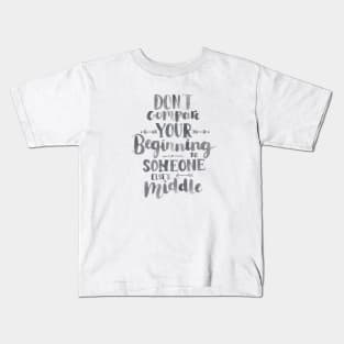 Don't Compare Your Beginning To Someone Else's Middle Kids T-Shirt